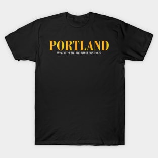 Portland What Is The End And Aim Of Existence T-Shirt